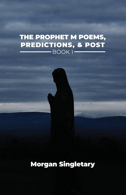 The Prophet M Poems, Predictions, & Post Book 1 by Singletary, Morgan