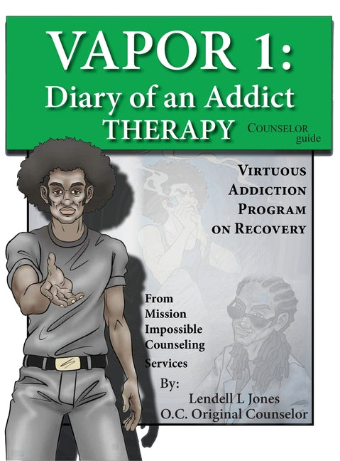 Vapor 1: Diary of an Addict - Therapy Counselor Guide by Jones, Lendell L.