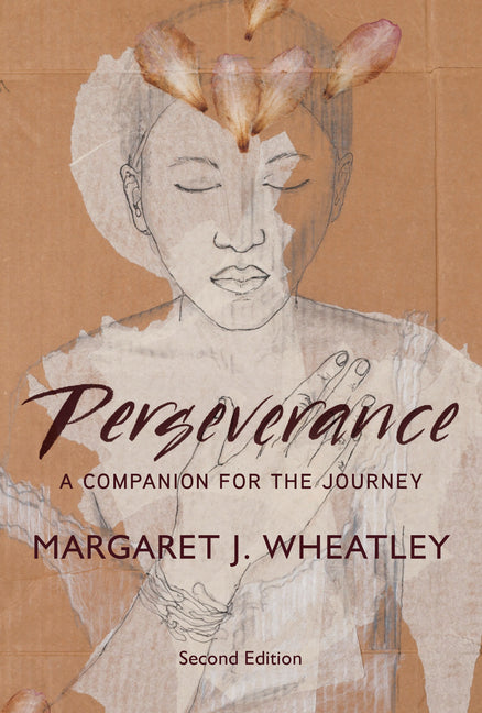 Perseverance, Second Edition: A Companion for the Journey by Wheatley, Margaret J.