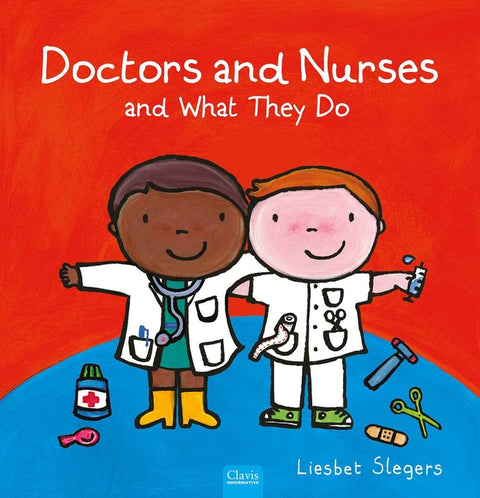 Doctors and Nurses and What They Do by Slegers, Liesbet