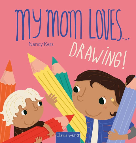 My Mom Loves . . . Drawing! by Kers, Nancy