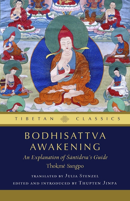 Bodhisattva Awakening: An Explanation of Shantideva's Guide by Thokme Sangpo