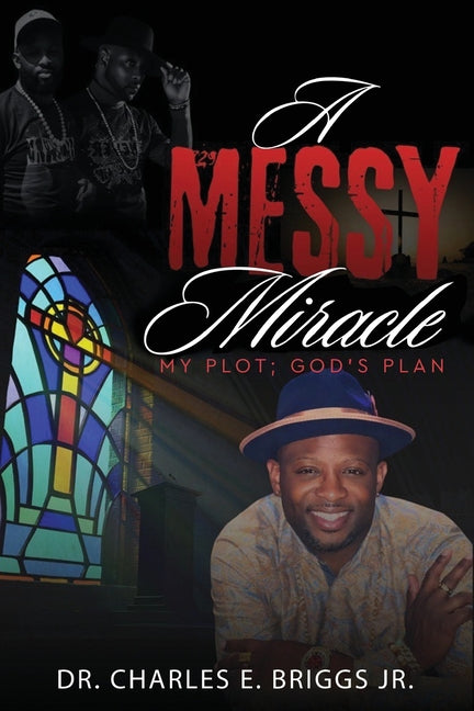 A Messy Miracle: My Plot; God's Plan by Briggs, Charles E.