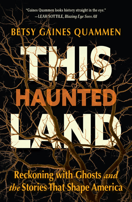 This Haunted Land: Reckoning with Ghosts and the Stories That Shape America