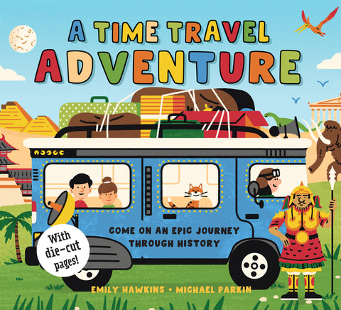 A Time Travel Adventure: Come on an Epic Journey Through History by Hawkins, Emily