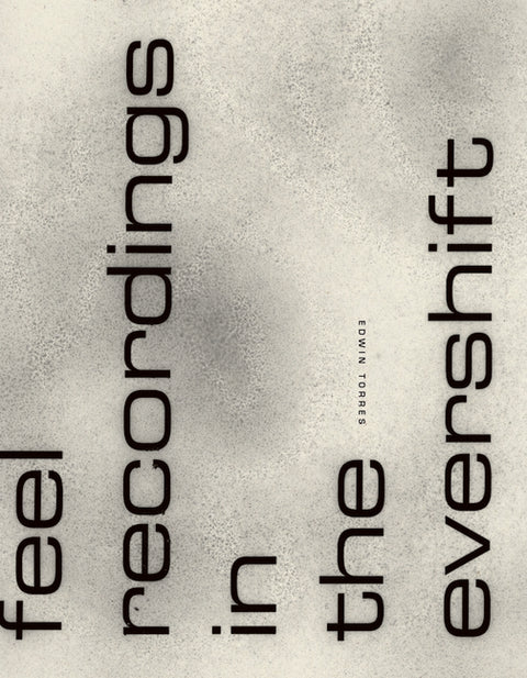 Feel Recordings in the Evershift by Torres, Edwin