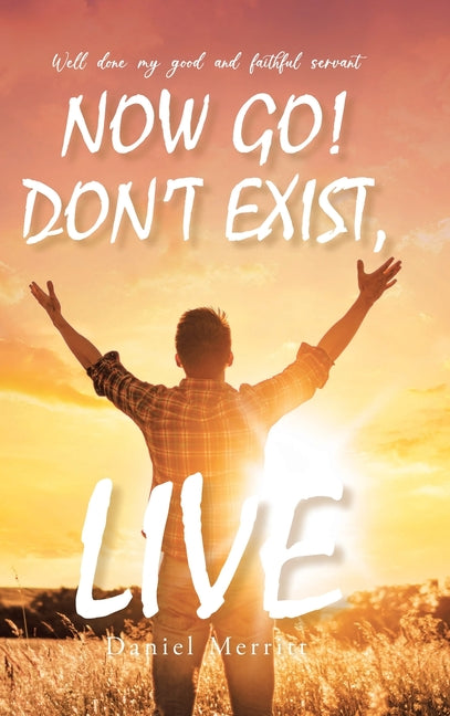 Now Go! Don't Exist, Live