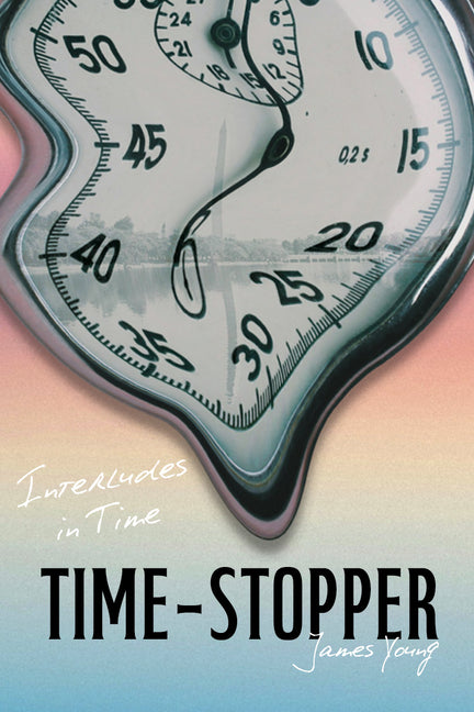 Time-Stopper: Interludes in Time by Young, James