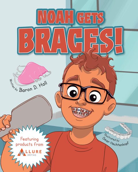 Noah Gets Braces! by Hall, Baron