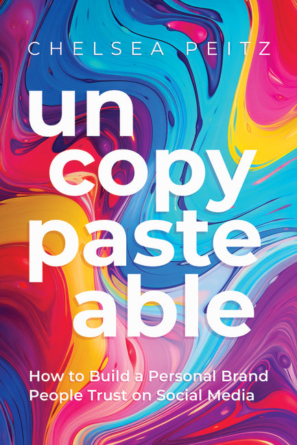 Un-Copy-Paste-Able: How to Build a Personal Brand People Trust on Social Media