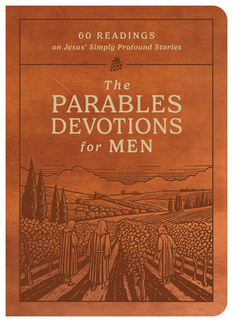 The Parables Devotions for Men: 60 Readings on Jesus' Simply Profound Stories
