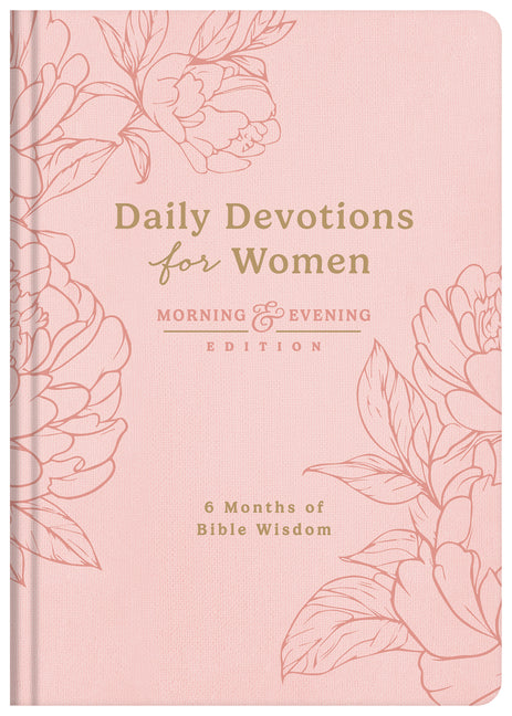 Daily Devotions for Women Morning and Evening Edition: 6 Months of Bible Wisdom by Compiled by Barbour Staff