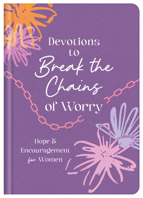 Devotions to Break the Chains of Worry: Hope and Encouragement for Women by Thompson, Janice