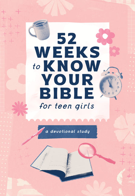 52 Weeks to Know Your Bible for Teen Girls: A Devotional Study by Compiled by Barbour Staff