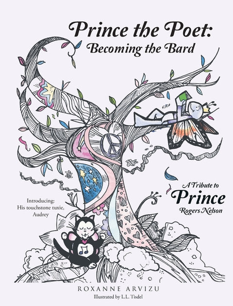 Prince the Poet: Becoming the Bard: A Tribute to Prince Rogers Nelson Introducing: Audrey Hepuuuurn his Trusty Tuxie by Arvizu, Roxanne