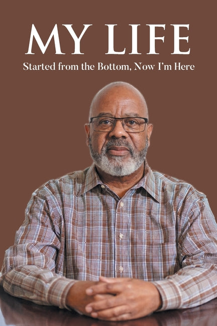 My Life: Started from the Bottom, Now I'm Here