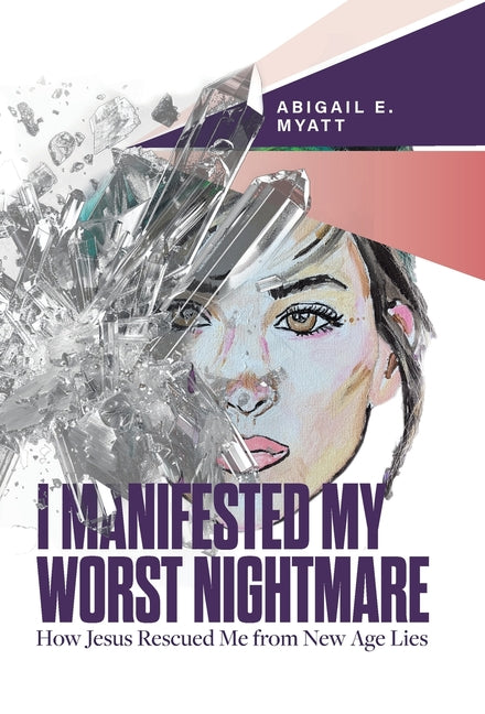 I Manifested My Worst Nightmare: How Jesus Rescued Me from New Age Lies