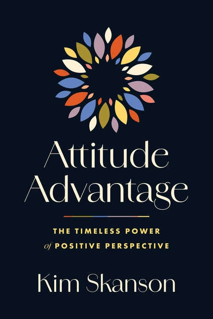 Attitude Advantage: The Timeless Power of Positive Perspective