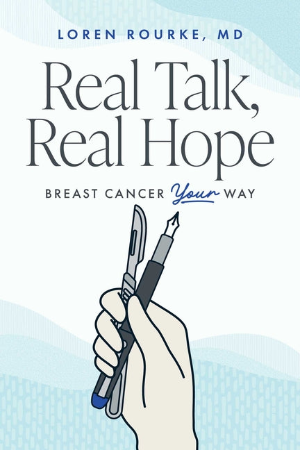 Real Talk, Real Hope: Breast Cancer Your Way by Rourke, Loren