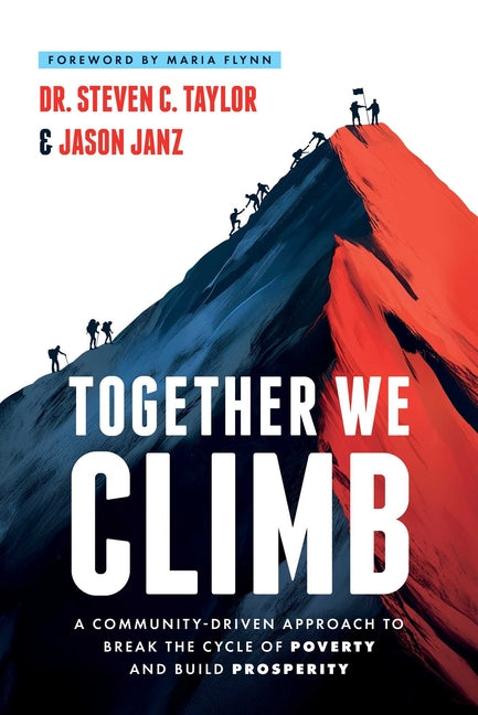 Together We Climb: A Community-Driven Approach to Break the Cycle of Poverty and Build Prosperity by Taylor, Steven C.