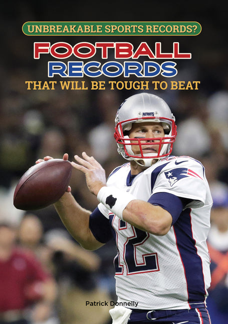 Football Records That Will Be Tough to Beat by Donnelly, Patrick