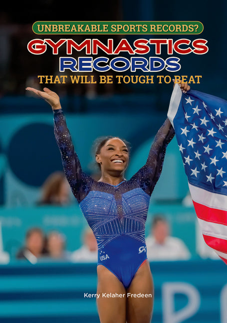 Gymnastics Records That Will Be Tough to Beat by Fredeen, Kerry Kelaher