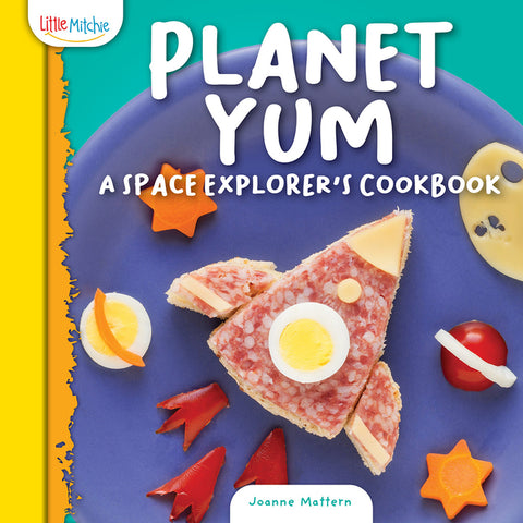 Planet Yum: A Space Explorer's Cookbook by Mattern, Joanne