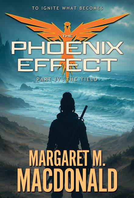 The Phoenix Effect Part 4: The Yield by MacDonald, Margaret M.