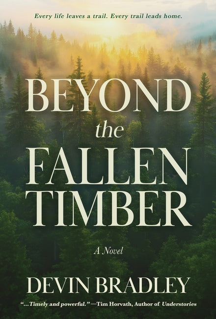 Beyond the Fallen Timber by Bradley, Devin