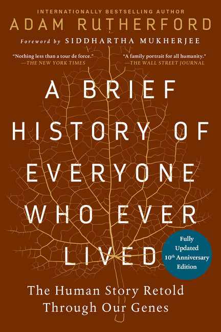 A Brief History of Everyone Who Ever Lived, 10th Anniversary Edition: The Human Story Retold Through Our Genes by Rutherford, Adam