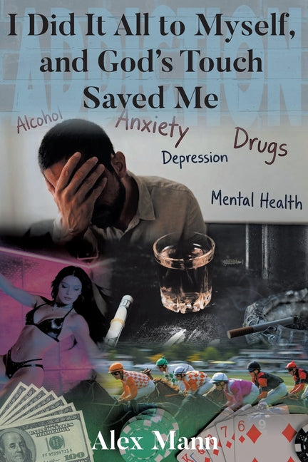 I Did It All to Myself, and God's Touch Saved Me