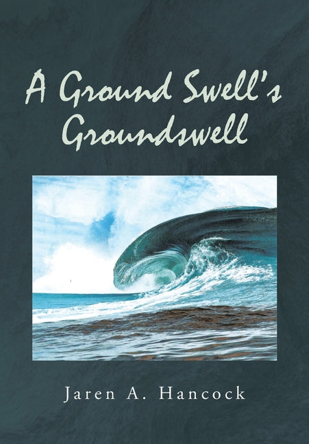 A Ground Swell's Groundswell by Hancock, Jaren A.