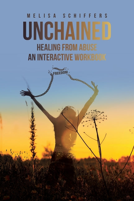 Unchained Healing From Abuse: An Interactive Workbook