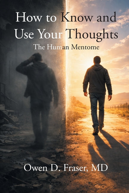 How to Know and Use Your Thoughts: The Human Mentome by Fraser, Owen D.