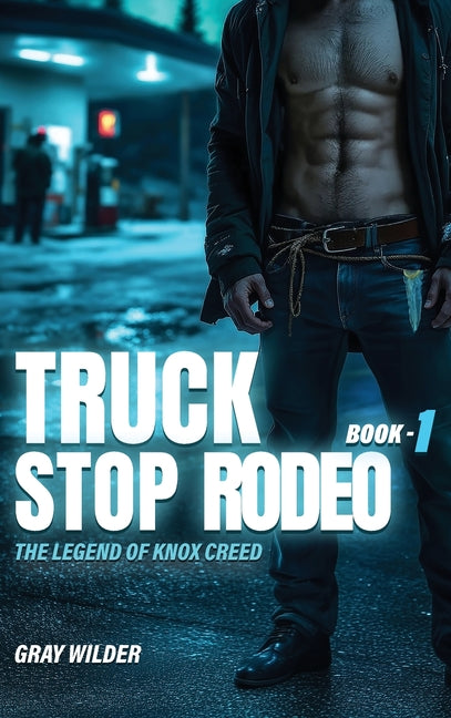 Truck Stop Rodeo: The Legend of Knox Creed - Book 1