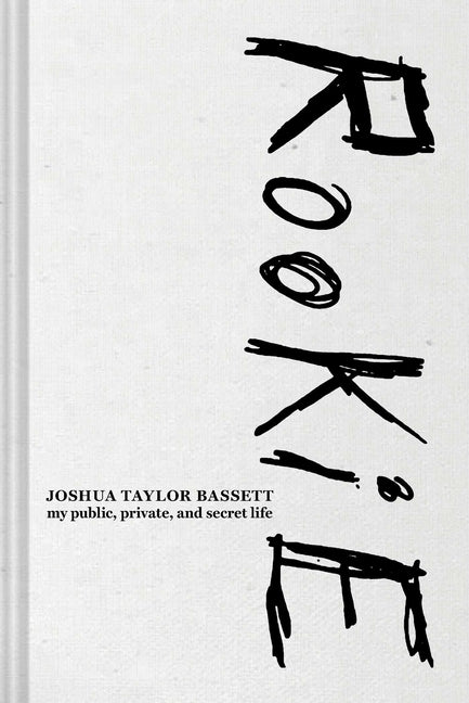 Rookie: My Public, Private, and Secret Life by Bassett, Joshua