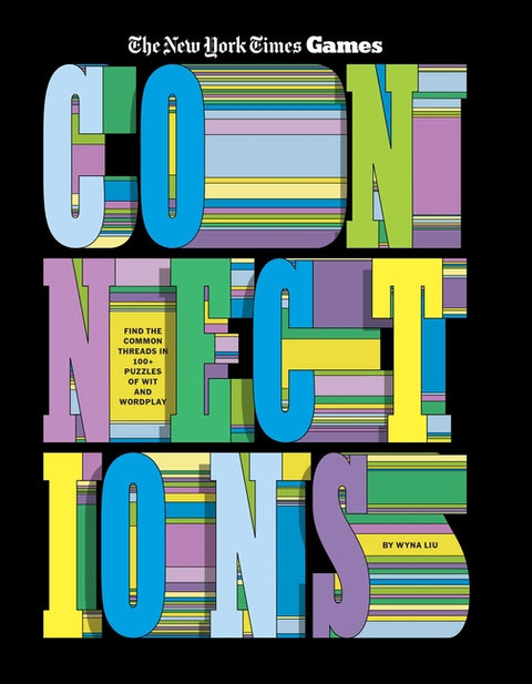 Connections: Find the Common Threads in 100+ Puzzles of Wit and Wordplay by The New York Times Games