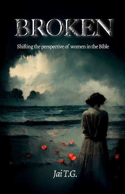 Broken: Shifting the Perspective of Women in the Bible by Tompkins-Guerra, Jennifer