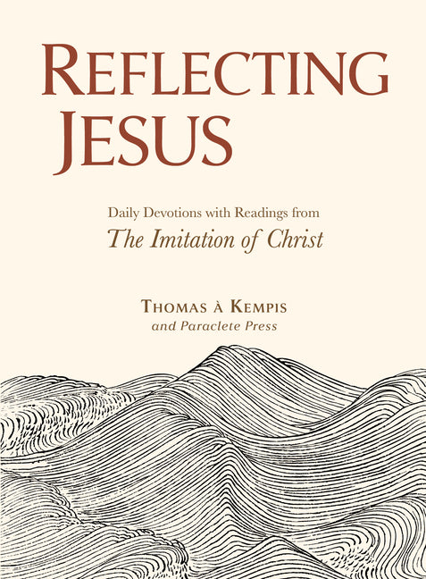 Reflecting Jesus: Daily Devotions with Readings from the Imitation of Christ by Ã. Kempis, Thomas
