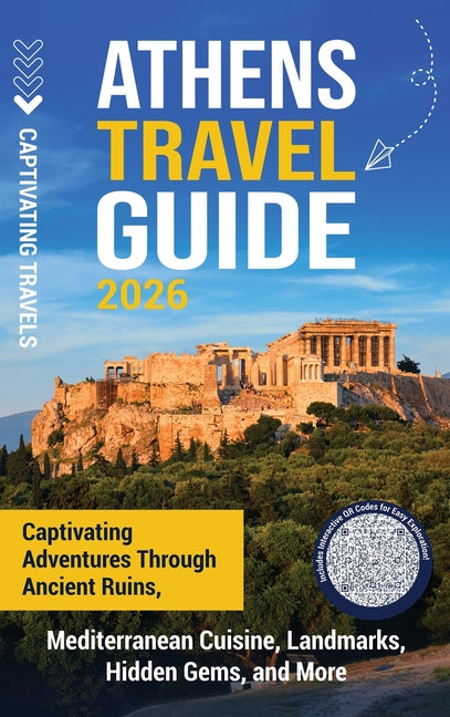 Athens Travel Guide: Captivating Adventures through Ancient Ruins, Mediterranean Cuisine, Landmarks, Hidden Gems, and More