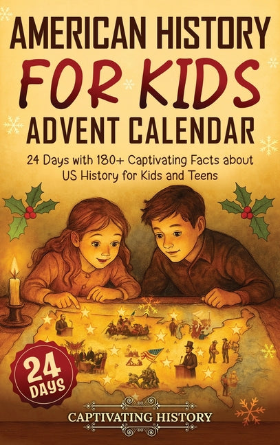 American History for Kids Advent Calendar: 24 Days with 180] Captivating Facts about US History for Kids and Teens