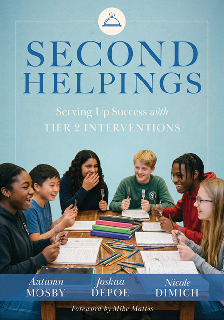 Second Helpings: Serving Up Success with Tier 2 Interventions (Proven Tier 2 Strategies to Ensure Every Student Thrives) by Mosby, Autumn