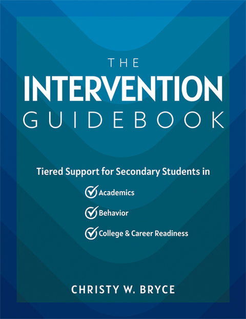 The Intervention Guidebook: Tiered Support for Secondary Students in Academics, Behavior, and College and Career Readiness (College and Career Mtss St