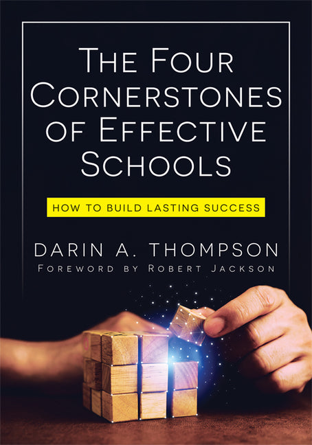 The Four Cornerstones of Effective Schools: How to Build Lasting Success (Strengthen Mindset, School Culture, Instructional Capacity, and Collaboratio