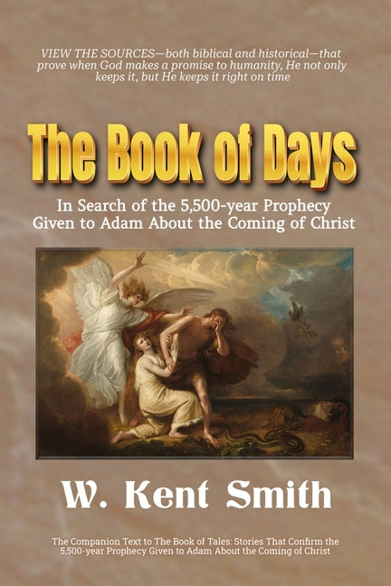 The Book of Days: In Search of the 5,500-year Prophecy Given to Adam About the Coming of Christ