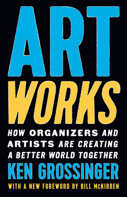 Art Works: How Organizers and Artists Are Creating a Better World Together