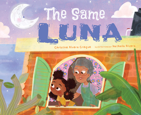 The Same Luna: Visiting Abuela in Puerto Rico by Rivera Creque, Christine