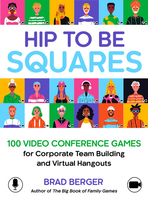 Hip to Be Squares: 100 Video Conference Games for Corporate Team Building and Virtual Hangouts by Berger, Brad