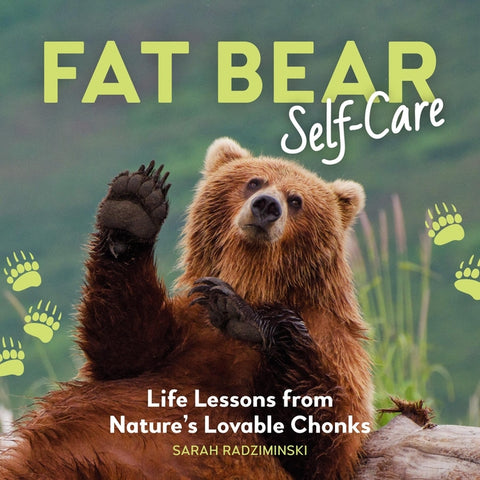 Fat Bear Self-Care: Life Lessons from Nature's Lovable Chonks