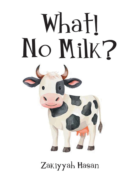 What! No Milk? by Hasan, Zakiyyah